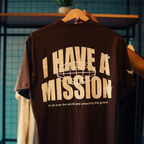 T-Shirt I Have a Mission
